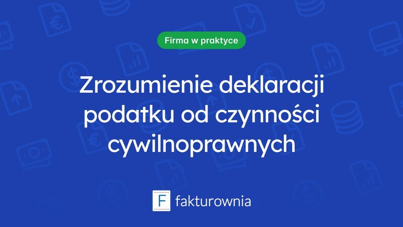 Co warto wiedzieć o deklaracji w sprawie podatku od czynności cywilnoprawnych?