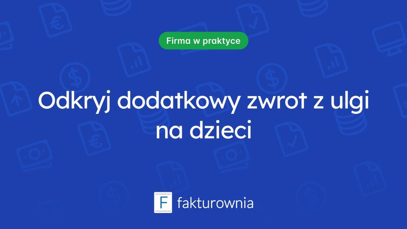 Dodatkowy zwrot z niewykorzystanej ulgi na dzieci — co warto wiedzieć?