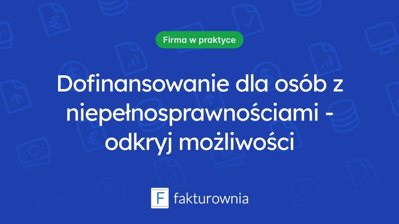 Wszystko, co musisz wiedzieć o dofinansowaniu dla osób niepełnosprawnych