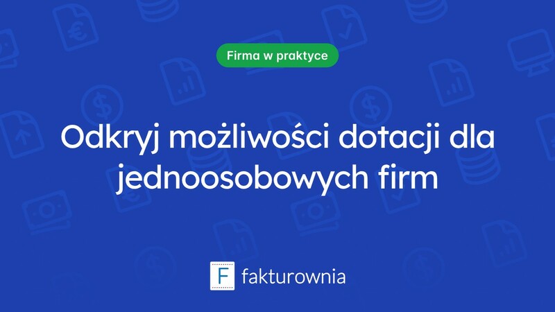 Dotacja dla firm jednoosobowych – jak skorzystać i na co zwrócić uwagę?
