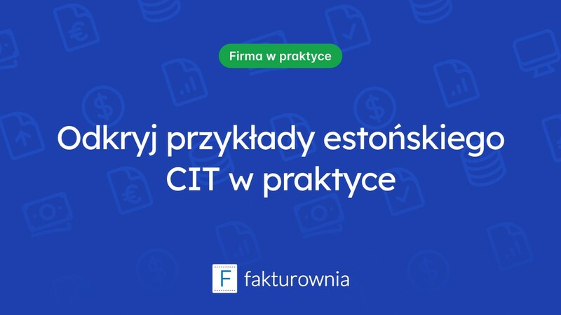 Estoński CIT: przykłady i korzyści dla firm