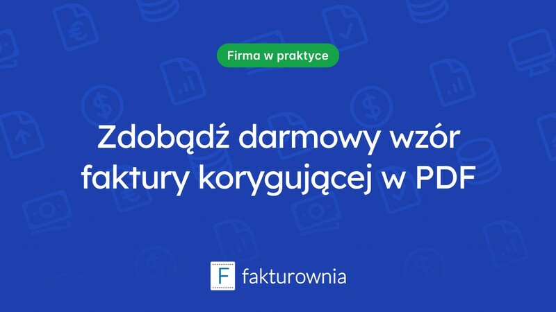 Faktura korygująca: co warto wiedzieć przed jej użyciem?