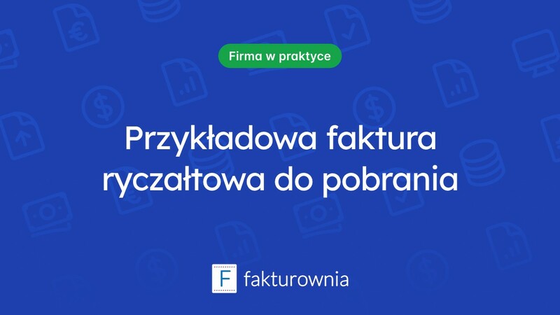 Co warto wiedzieć o fakturze ryczałtowej? Przykłady i wzory