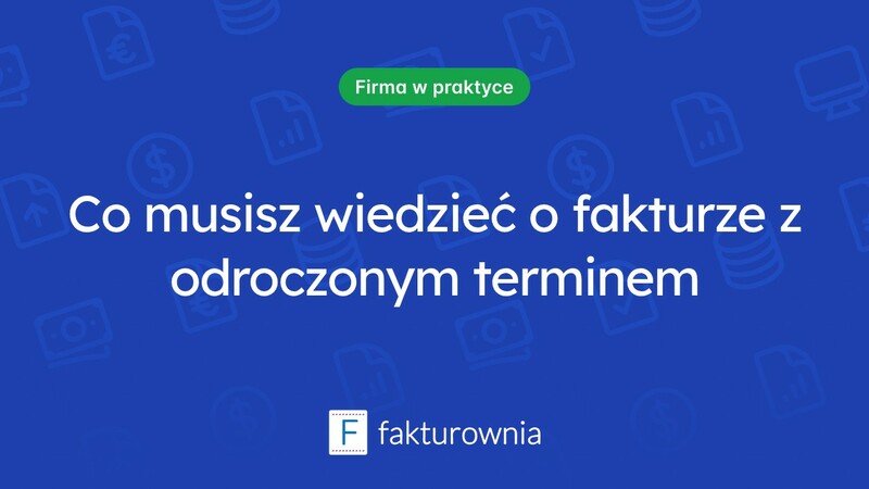 Czym jest faktura z odroczonym terminem płatności i jak ją stosować?