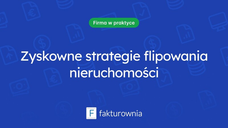 Flipper nieruchomości: jak inwestować z sukcesem w rynku nieruchomości?