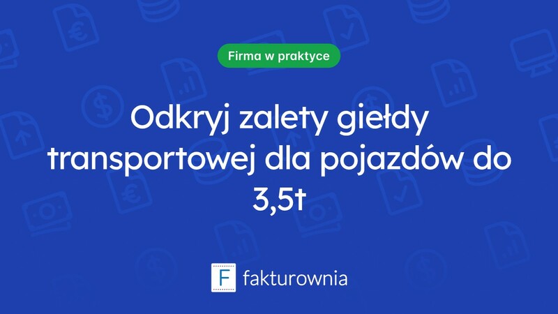 Giełda transportowa do 3,5 t: jak wybrać najlepsze rozwiązanie dla twoich potrzeb?
