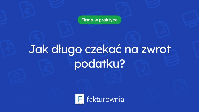 Ile dni trzeba czekać na zwrot podatku?