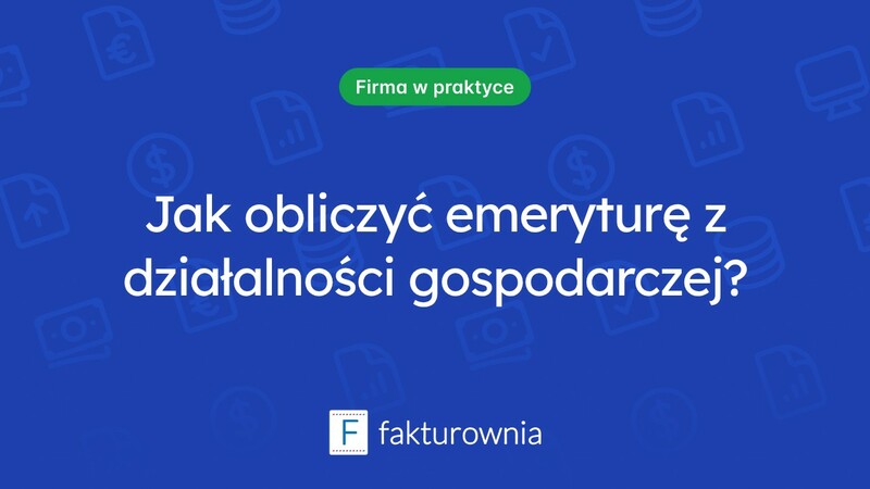 Ile wynosi emerytura z działalności gospodarczej? Kluczowe informacje
