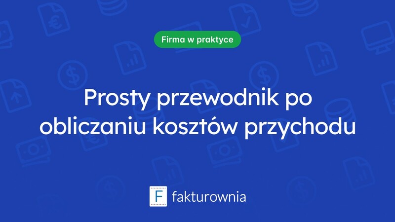 Jak obliczyć koszt uzyskania przychodu w prosty sposób?
