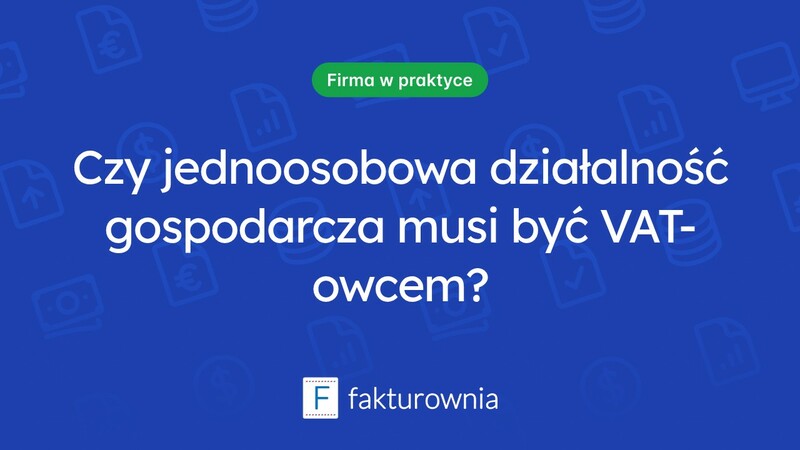 Jednoosobowa działalność gospodarcza: VAT czy jednak bez VAT?