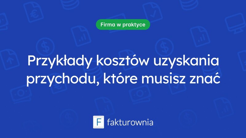 Przykłady kosztów uzyskania przychodu – co warto wiedzieć?