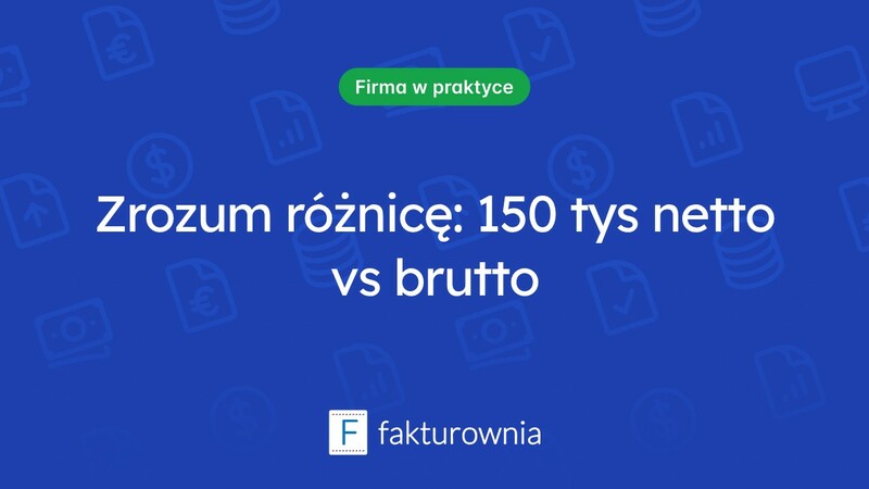 Limit 150 tys netto czy brutto? Co warto wiedzieć?