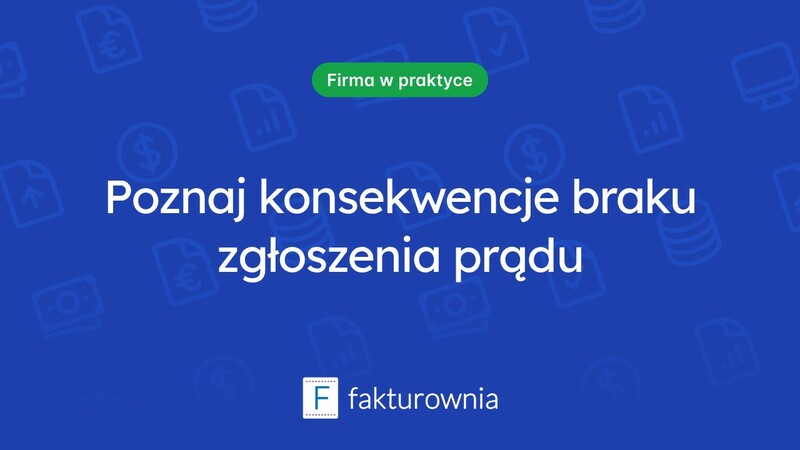 Co grozi za niezgłoszenie prądu do działalności gospodarczej?