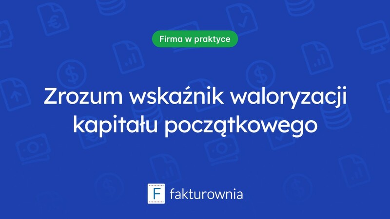 Od czego zależy wskaźnik waloryzacji kapitału początkowego?