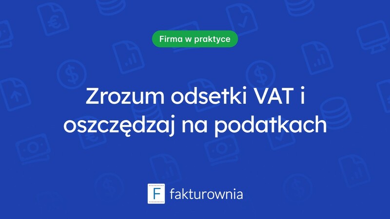 Co warto wiedzieć o odsetkach VAT?