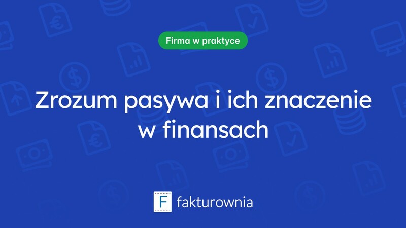 Pasywa – co to jest i jakie mają znaczenie w finansach?
