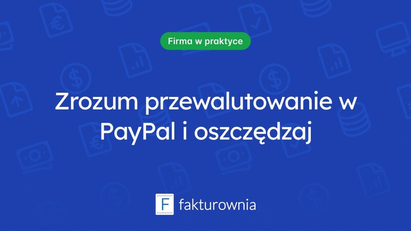 Jak działa przewalutowanie w PayPal i co warto wiedzieć?