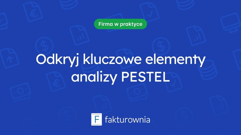 Analiza PESTEL: zrozumienie wpływu otoczenia na biznes