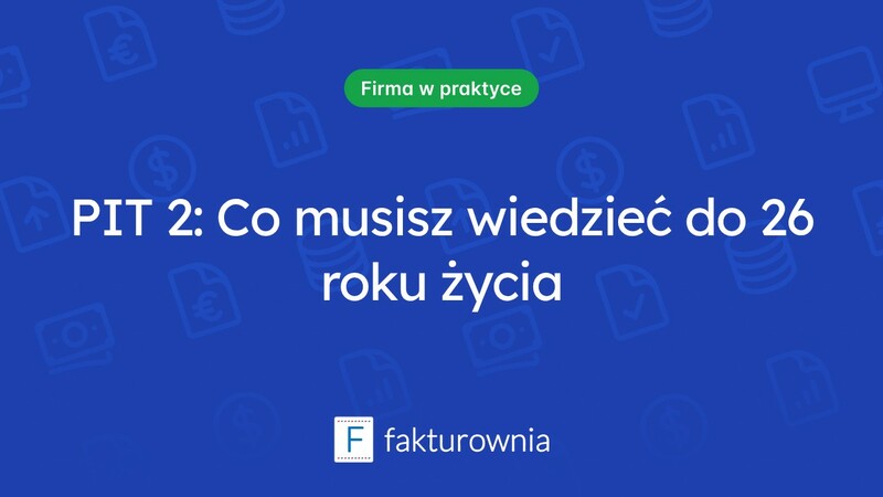 Co musisz wiedzieć o PIT 2 do 26 roku życia?