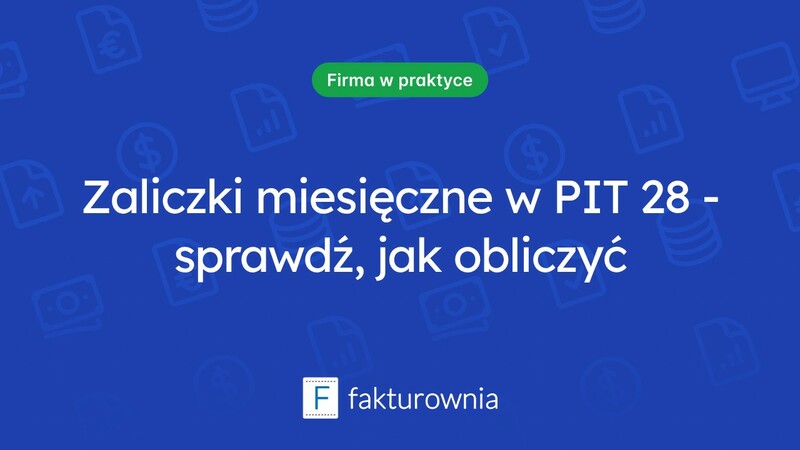 Wszystko o pit 28 i miesięcznych zaliczkach podatkowych