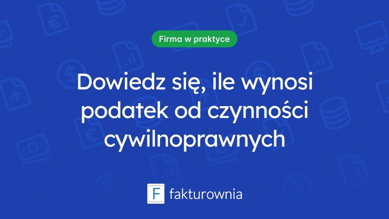 Co warto wiedzieć o podatku od czynności cywilnoprawnych i jego wysokości?