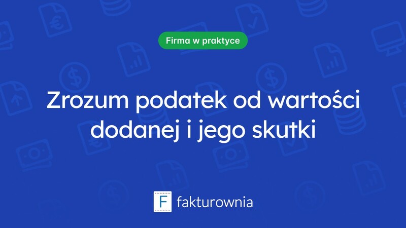 Czym jest podatek od wartości dodanej i jak wpływa na przedsiębiorców?