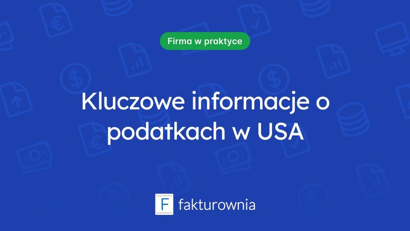 Najważniejsze informacje o podatkach w USA, które powinieneś znać