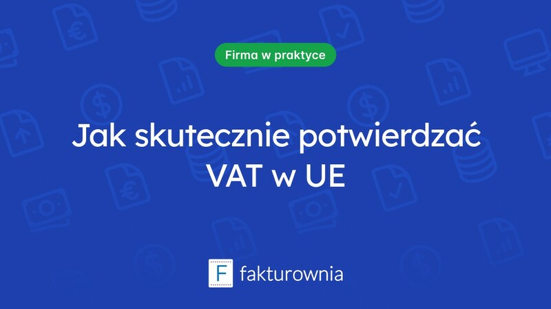 Potwierdzanie VAT w UE – co warto wiedzieć?
