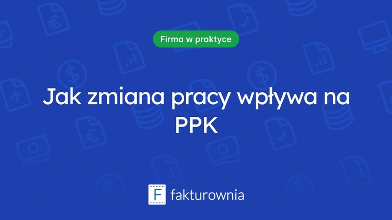 Jak ppk wpływa na zmianę pracy i co warto wiedzieć?