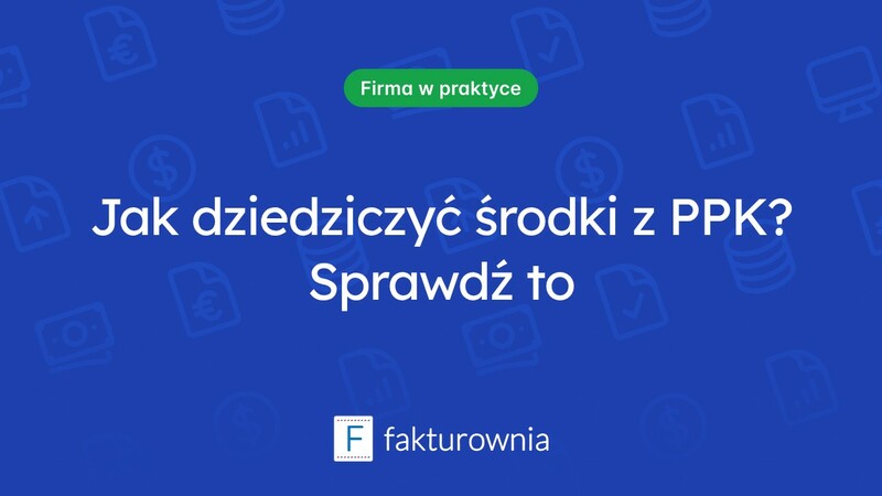 Jak wygląda dziedziczenie środków z Pracowniczych Planów Kapitałowych?