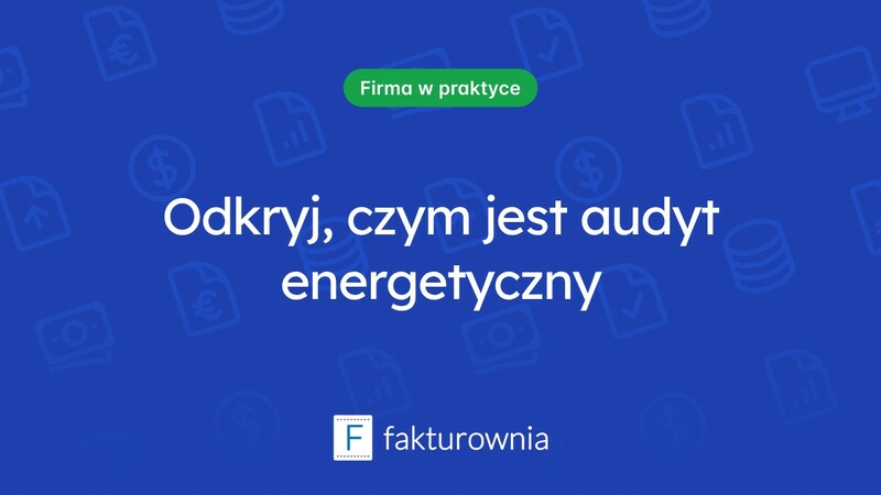Co to jest audyt energetyczny i jak wpływa na efektywność energetyczną?