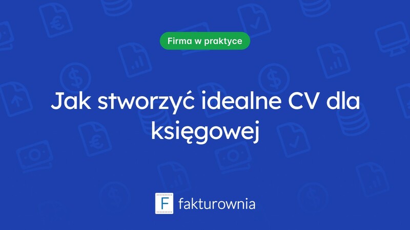 Jak stworzyć idealne CV dla księgowej?
