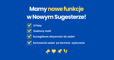 Poznaj czym są Urlopy w Nowym Sugesterze, nowe szablony mailowe, aktywności do zadań i więcej